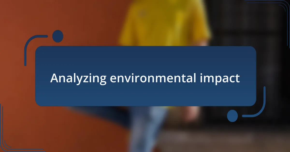 Analyzing environmental impact