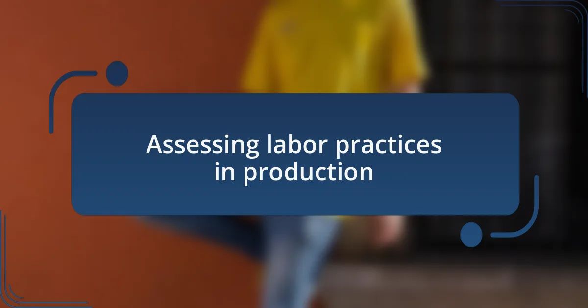 Assessing labor practices in production