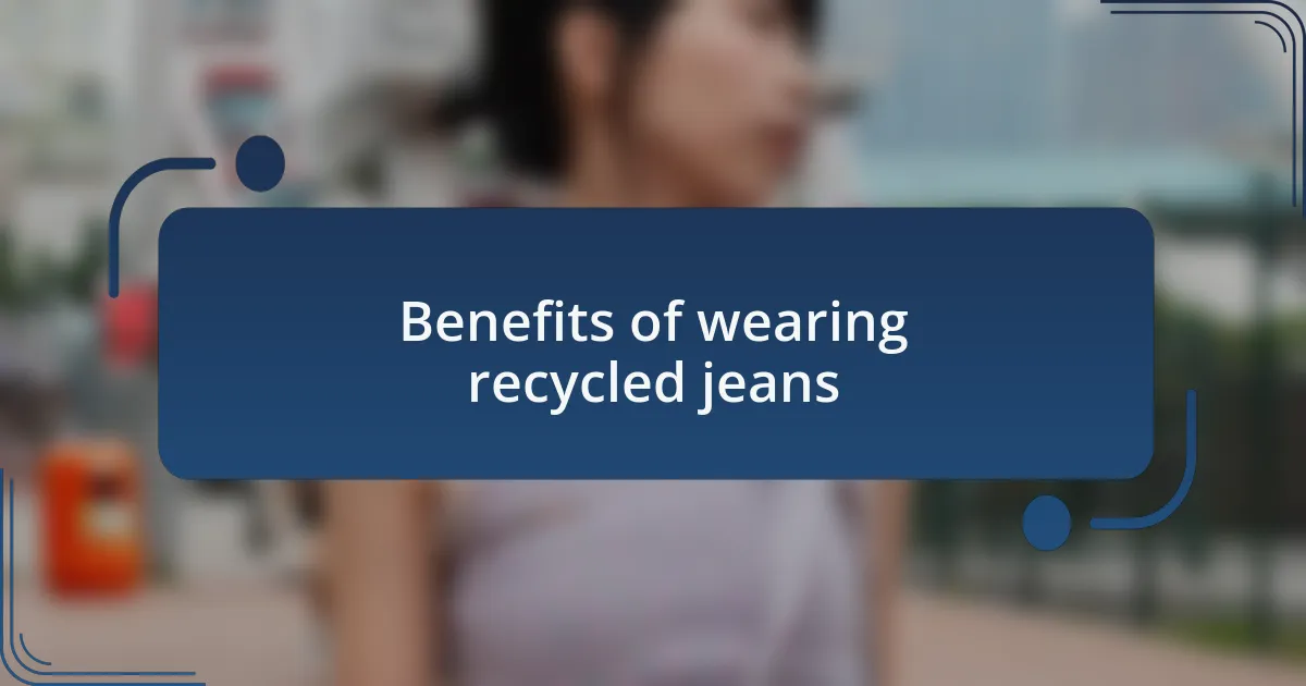 Benefits of wearing recycled jeans