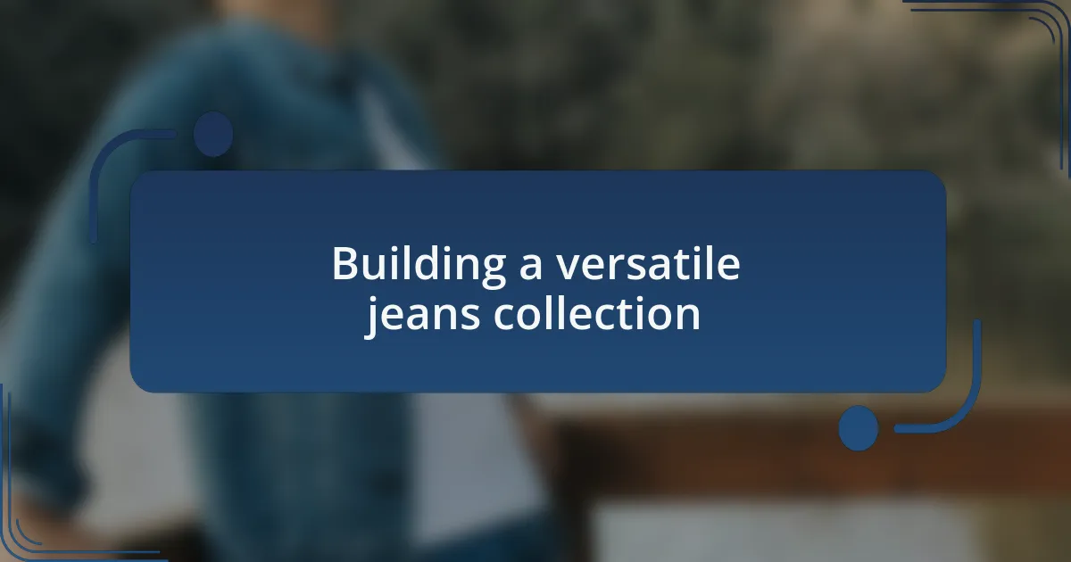 Building a versatile jeans collection