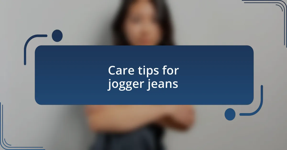 Care tips for jogger jeans