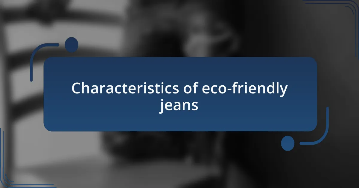 Characteristics of eco-friendly jeans