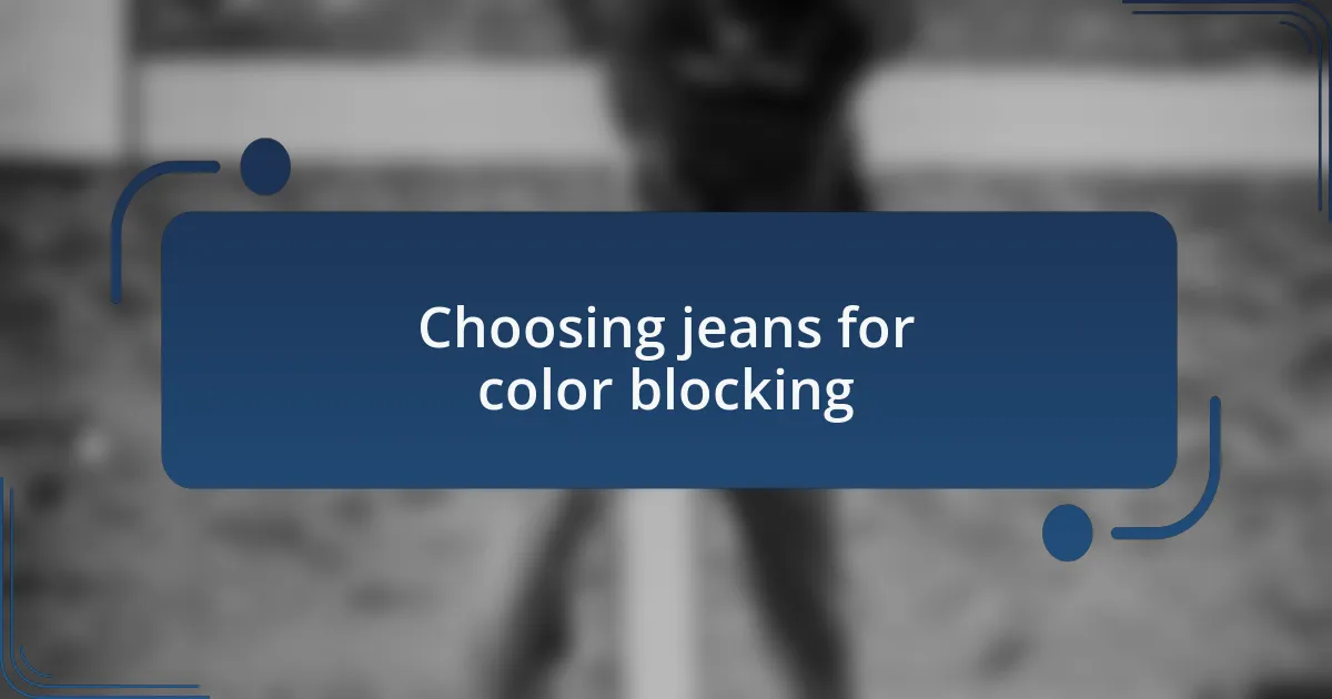 Choosing jeans for color blocking