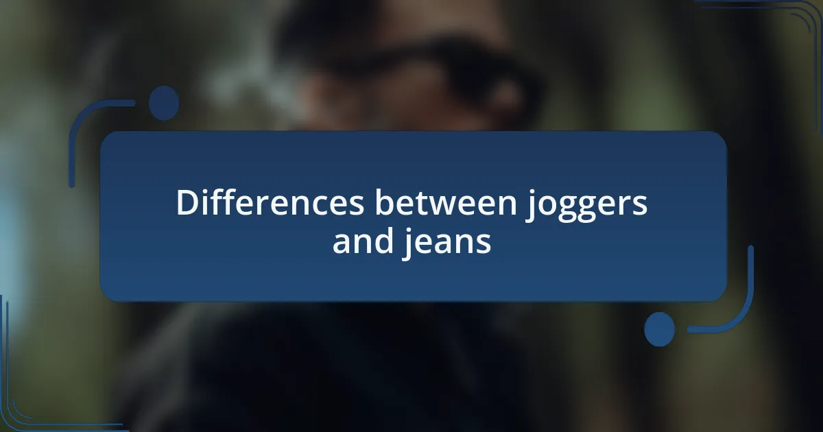 Differences between joggers and jeans