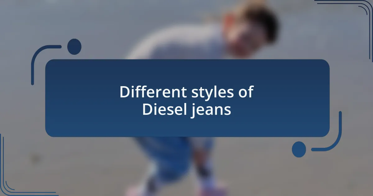 Different styles of Diesel jeans
