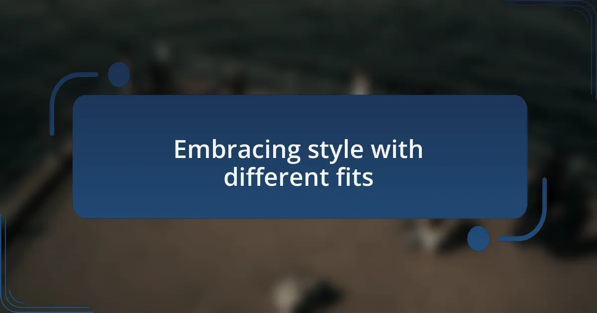 Embracing style with different fits