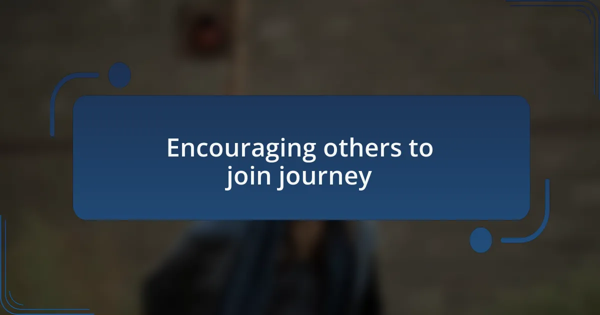 Encouraging others to join journey