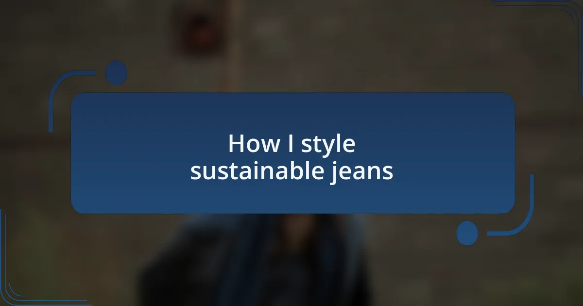 How I style sustainable jeans
