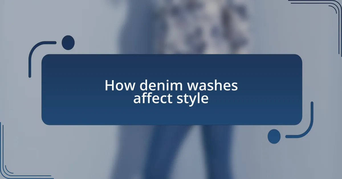 How denim washes affect style