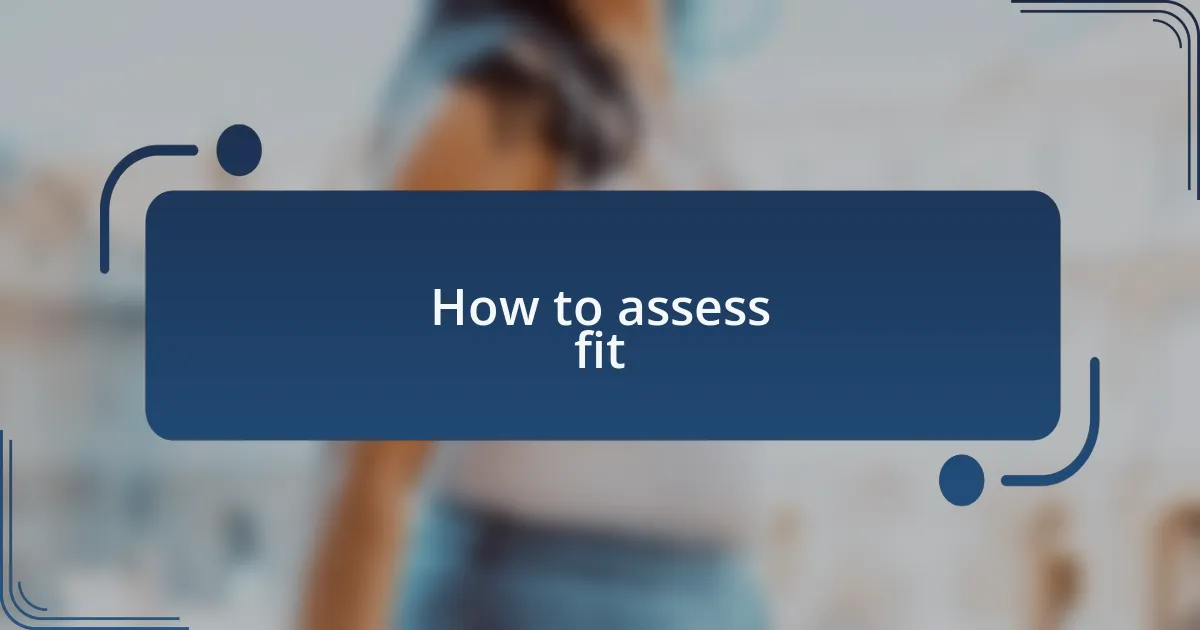 How to assess fit