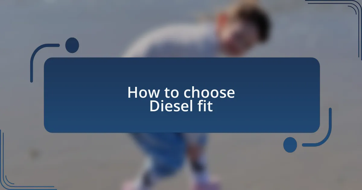 How to choose Diesel fit