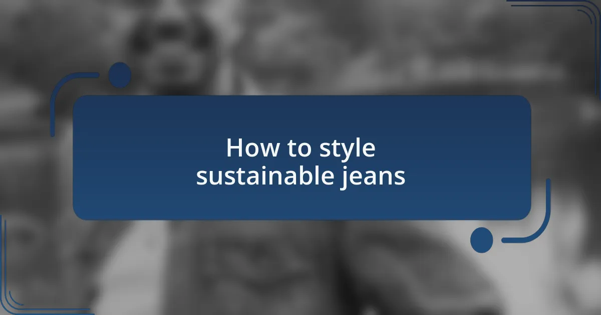 How to style sustainable jeans