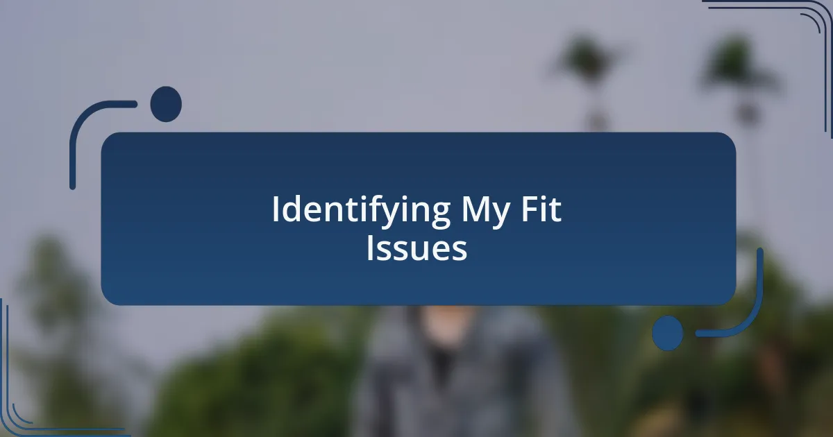 Identifying My Fit Issues