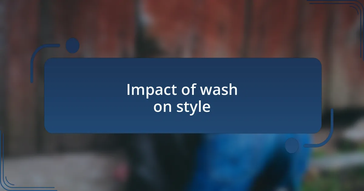 Impact of wash on style