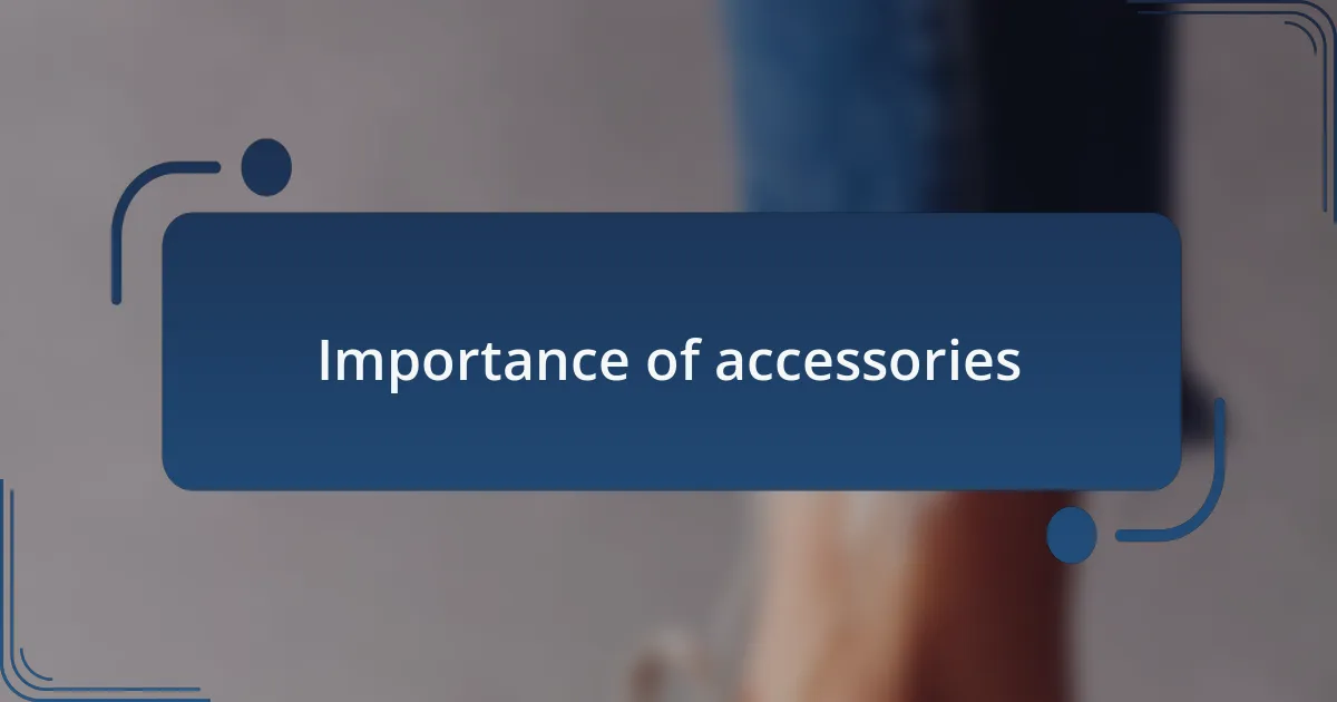 Importance of accessories