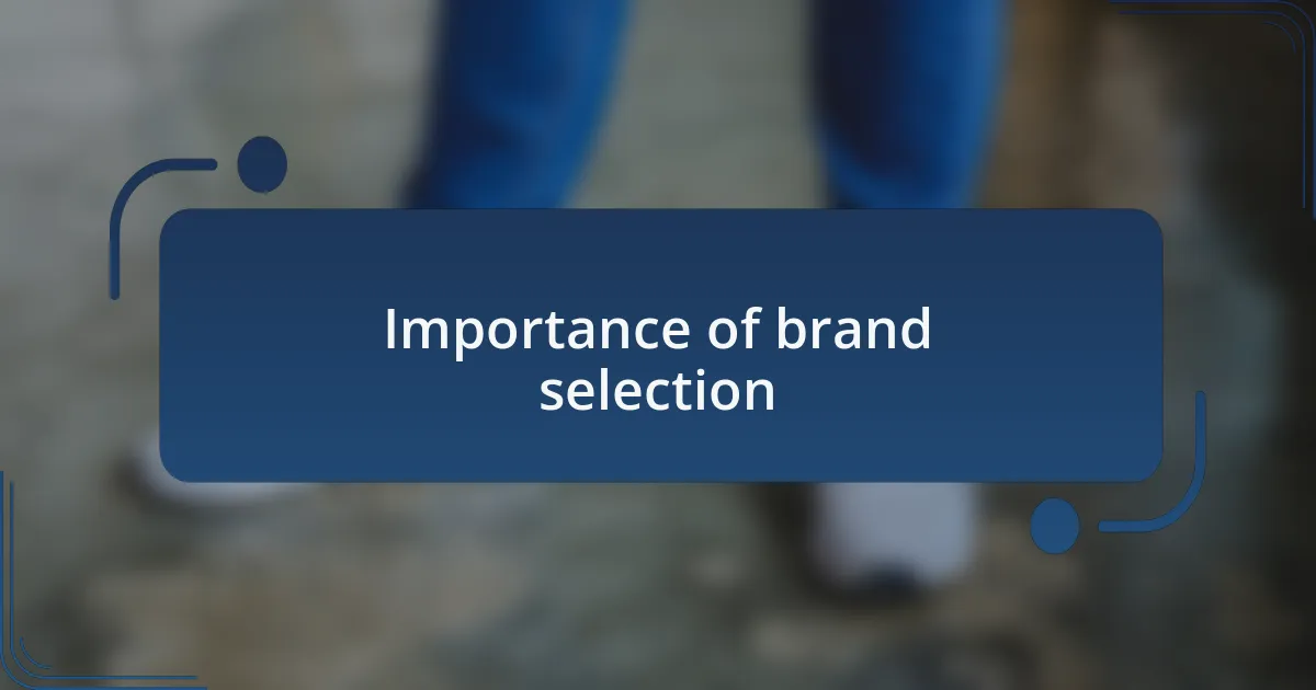 Importance of brand selection