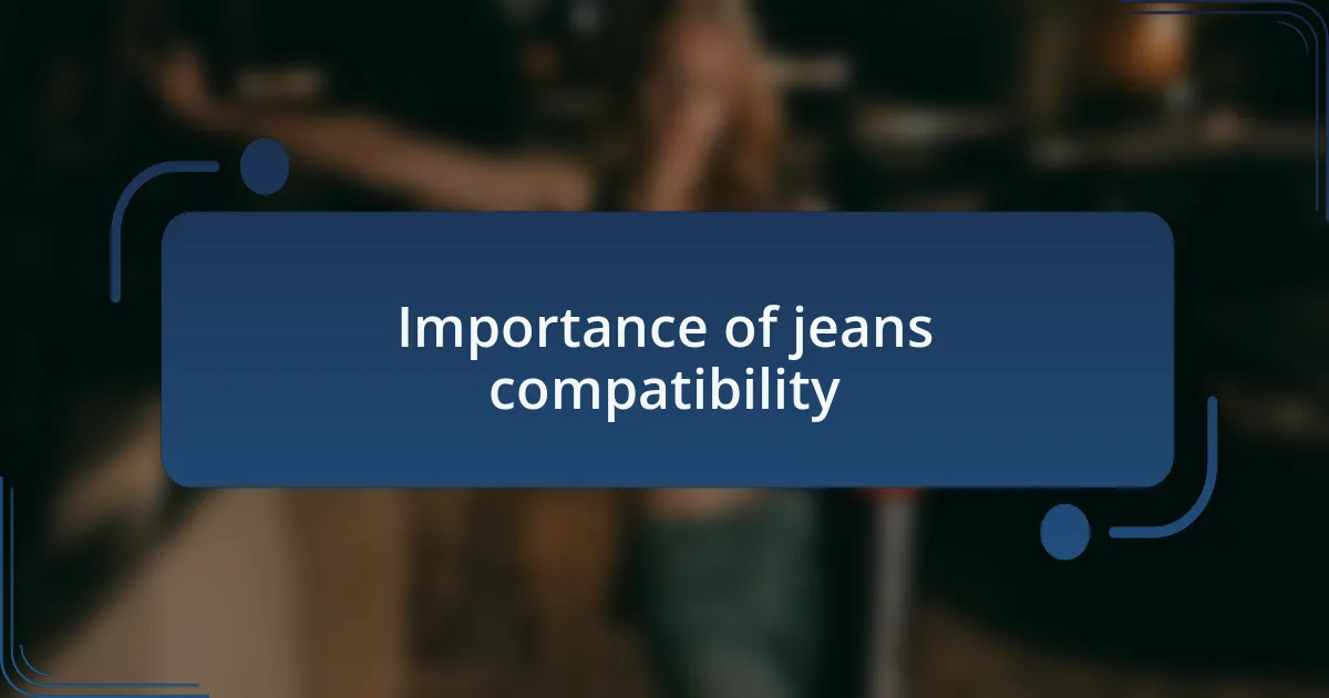 Importance of jeans compatibility