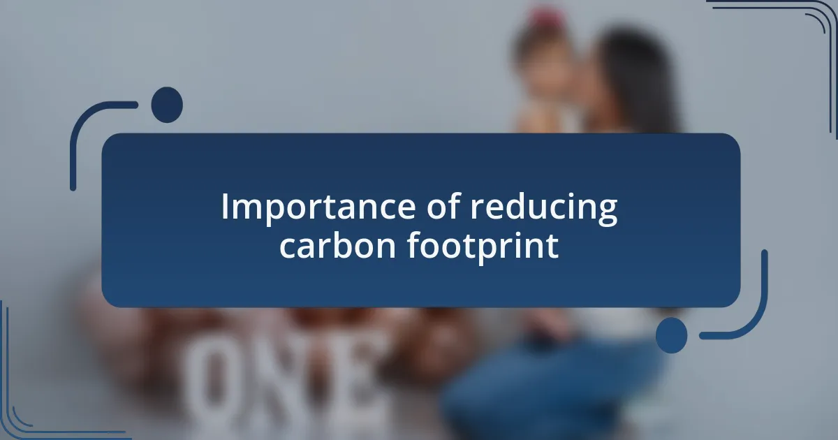 Importance of reducing carbon footprint
