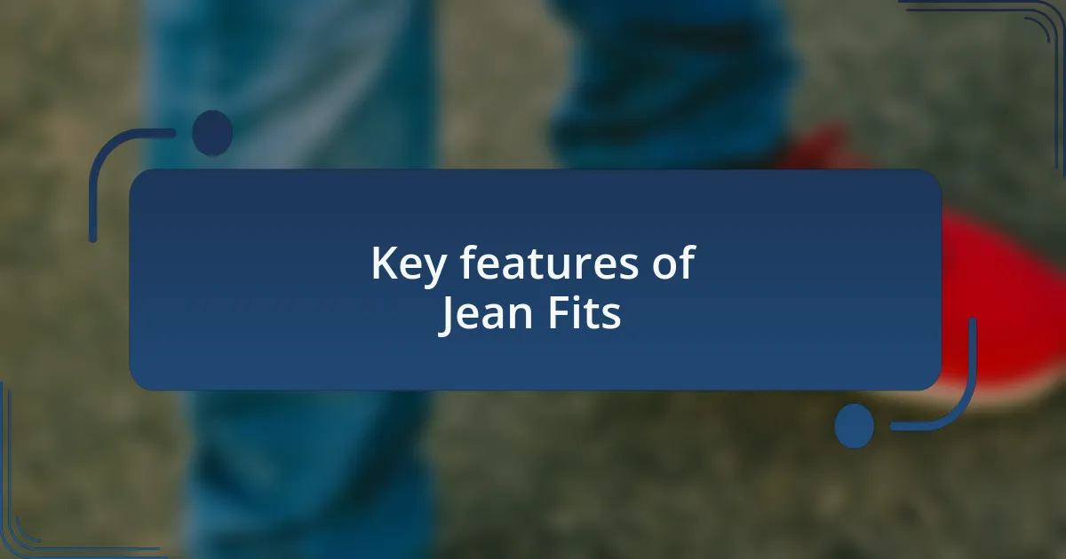 Key features of Jean Fits