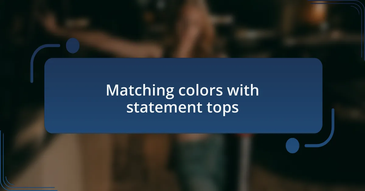 Matching colors with statement tops