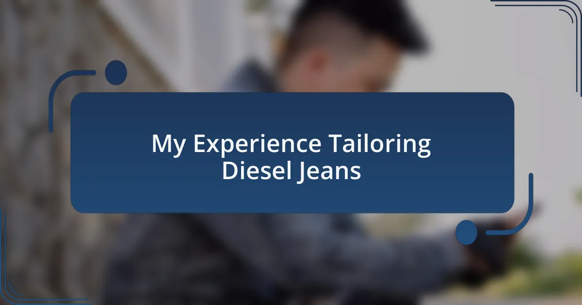 My Experience Tailoring Diesel Jeans