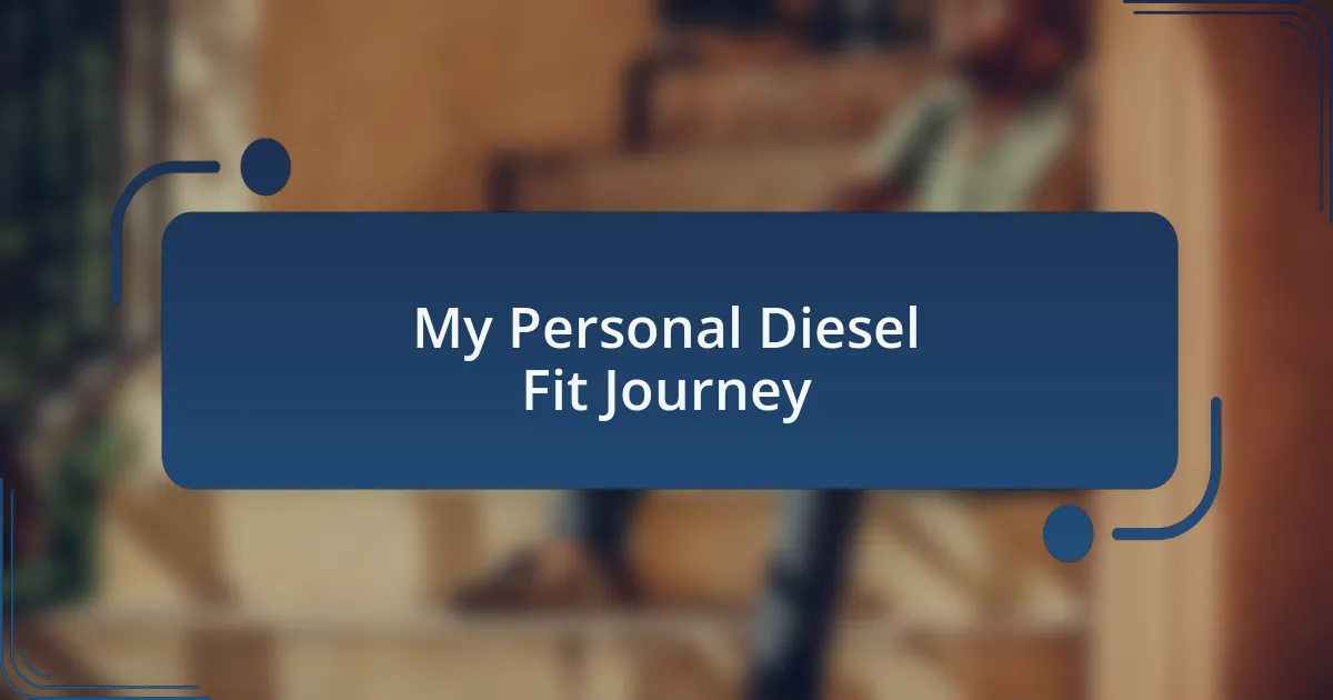 My Personal Diesel Fit Journey