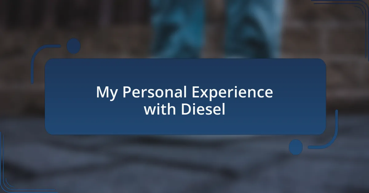 My Personal Experience with Diesel
