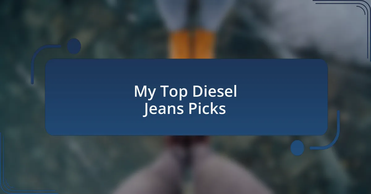 My Top Diesel Jeans Picks