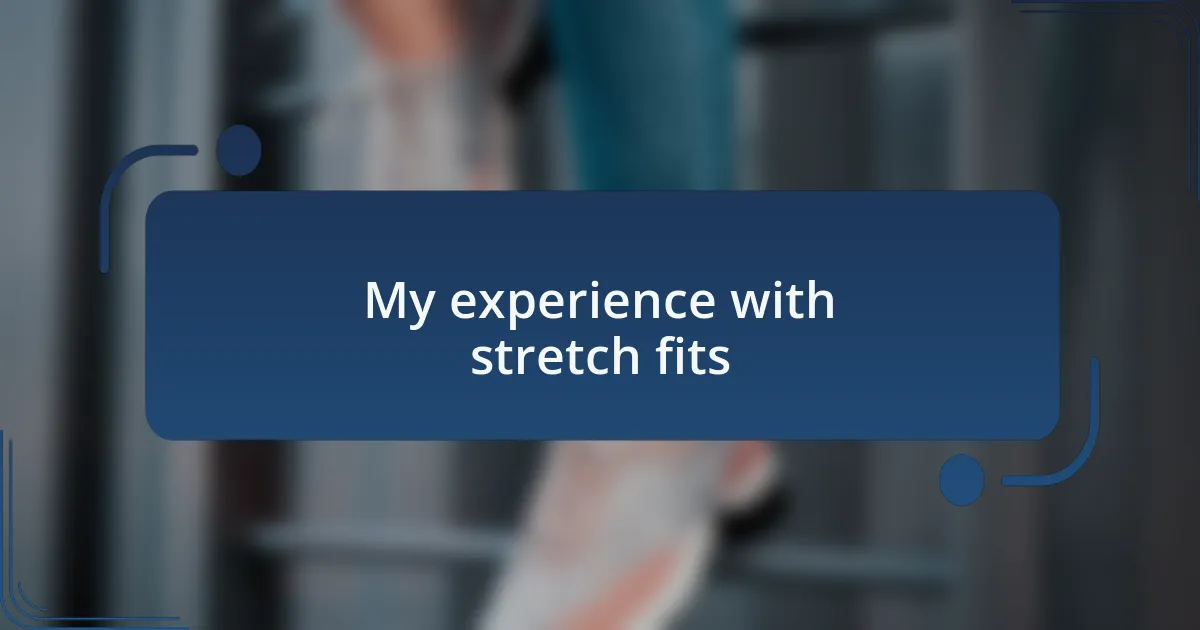 My experience with stretch fits