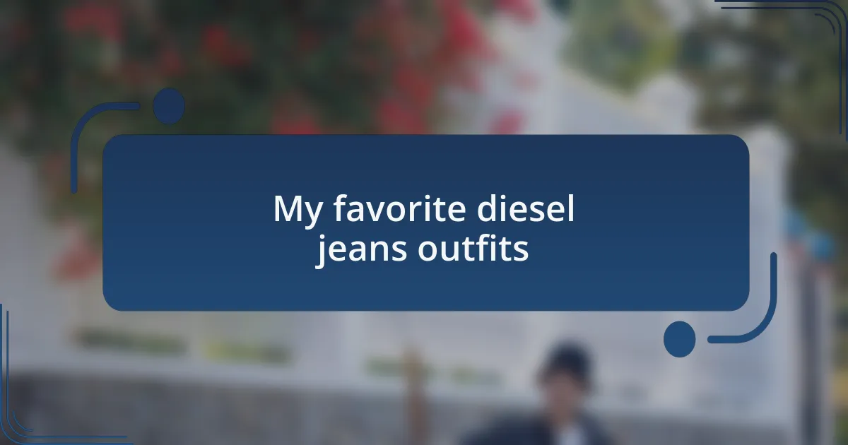 My favorite diesel jeans outfits