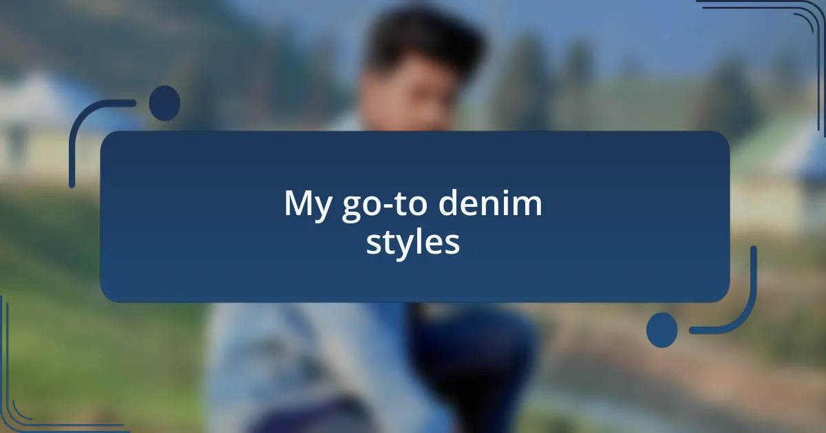My go-to denim styles