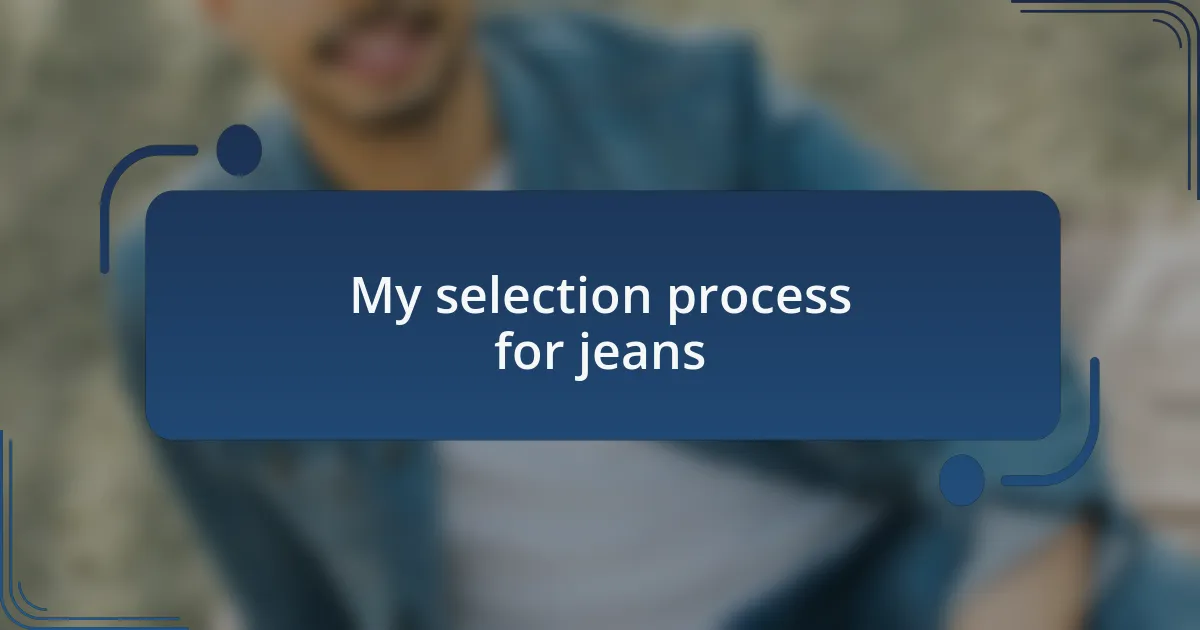 My selection process for jeans