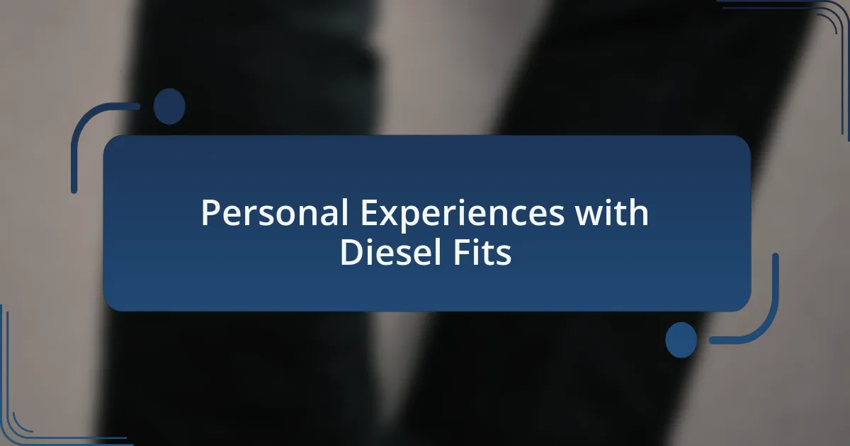 Personal Experiences with Diesel Fits