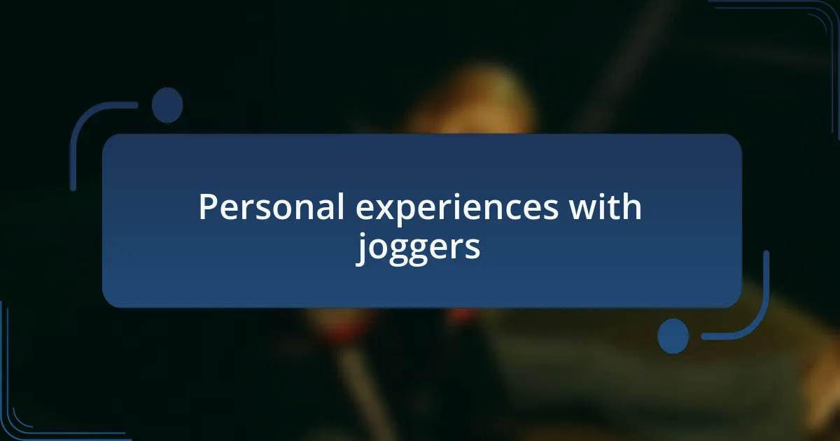 Personal experiences with joggers