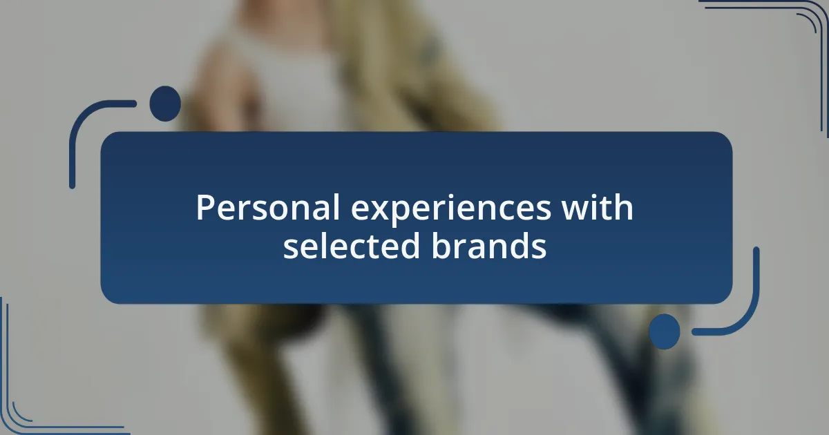 Personal experiences with selected brands