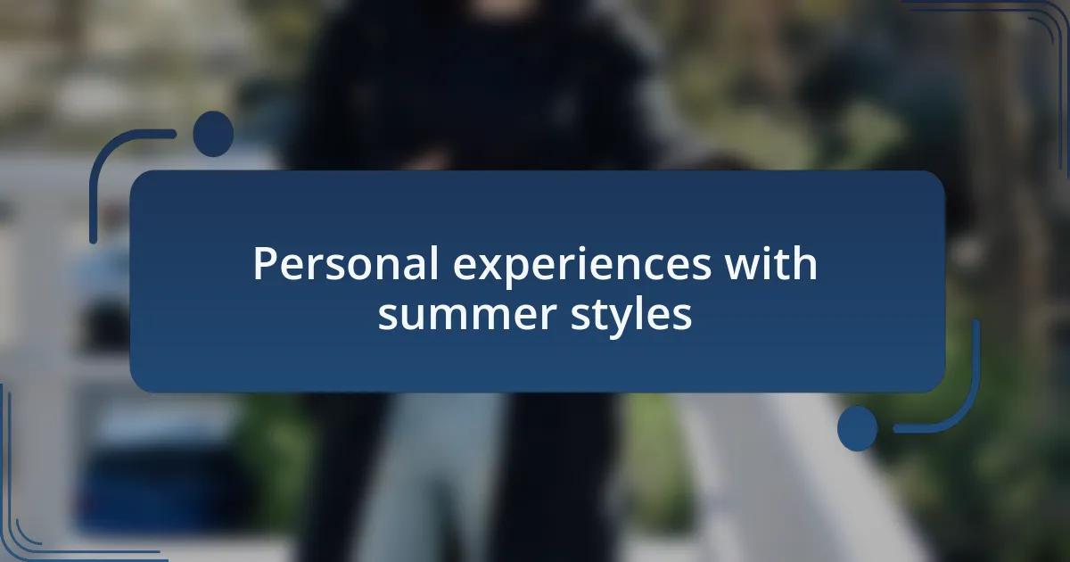 Personal experiences with summer styles