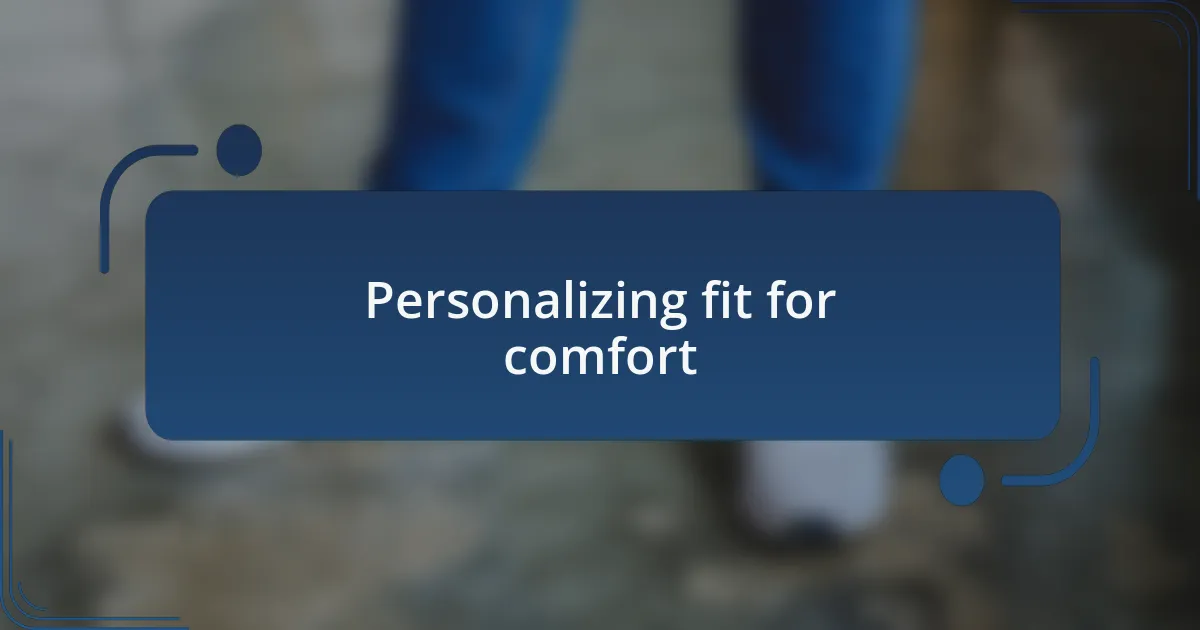 Personalizing fit for comfort