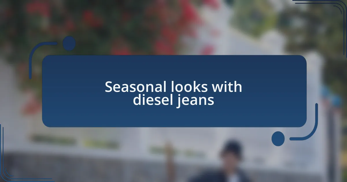 Seasonal looks with diesel jeans