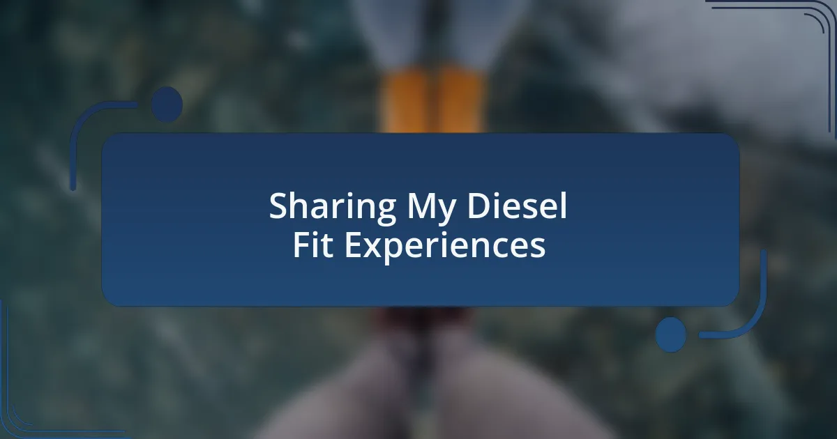Sharing My Diesel Fit Experiences