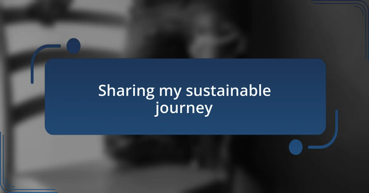 Sharing my sustainable journey