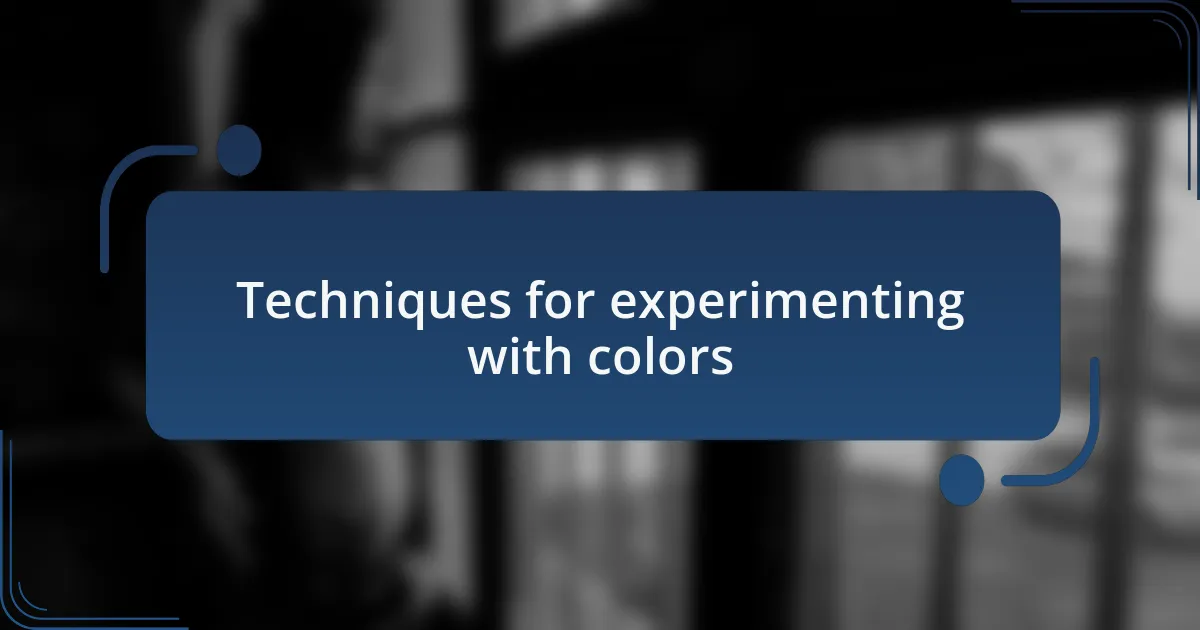 Techniques for experimenting with colors