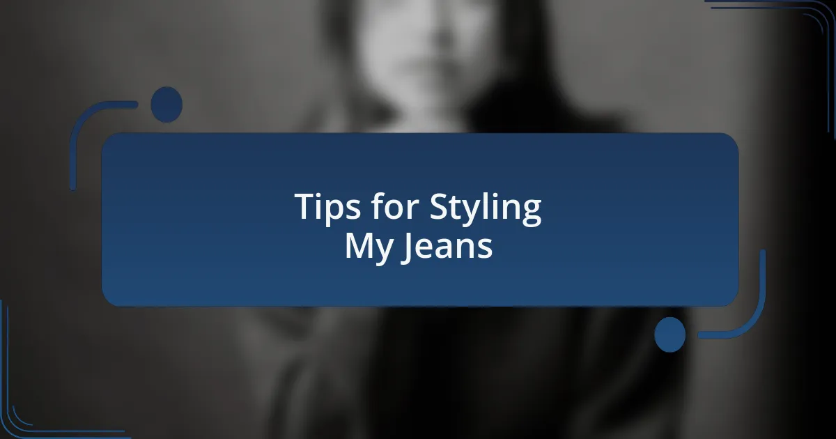 Tips for Styling My Jeans