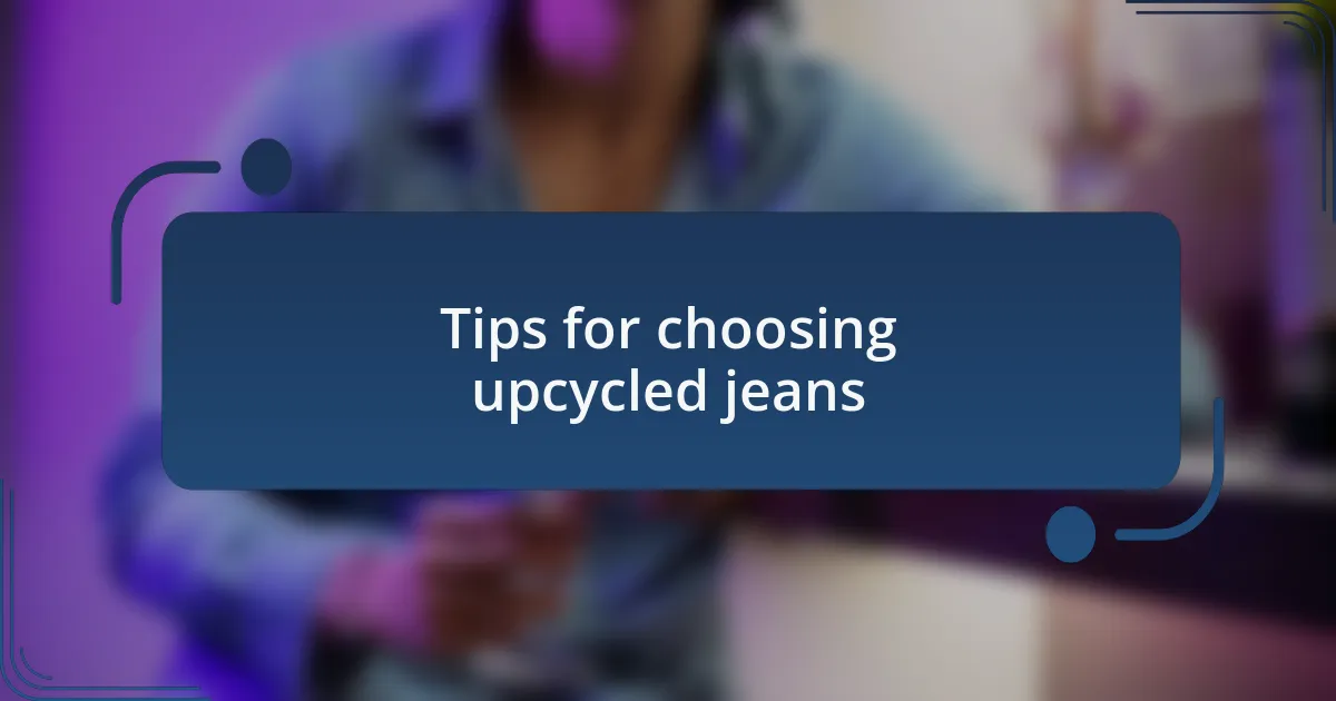 Tips for choosing upcycled jeans