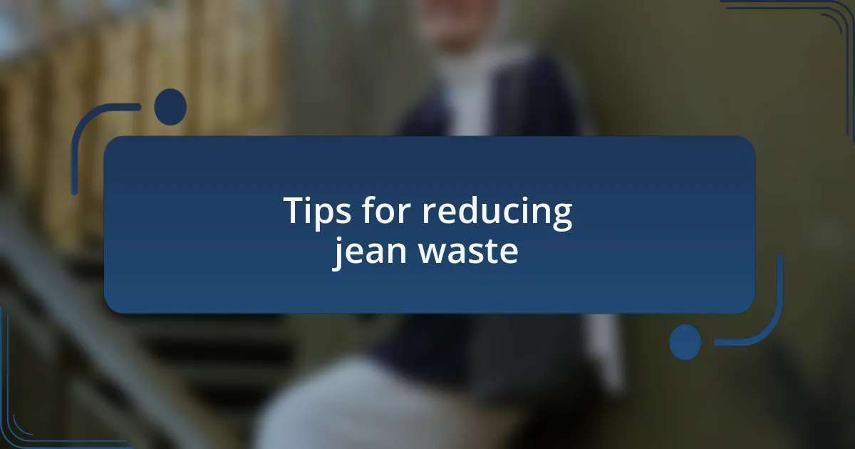 Tips for reducing jean waste