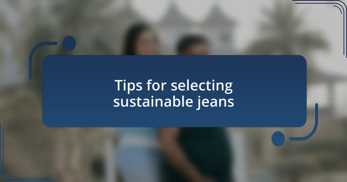Tips for selecting sustainable jeans