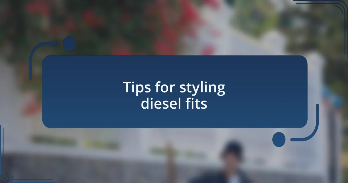 Tips for styling diesel fits