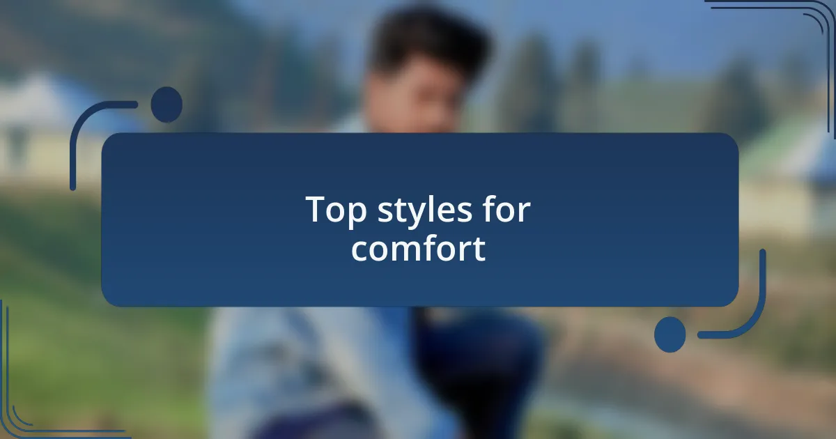 Top styles for comfort