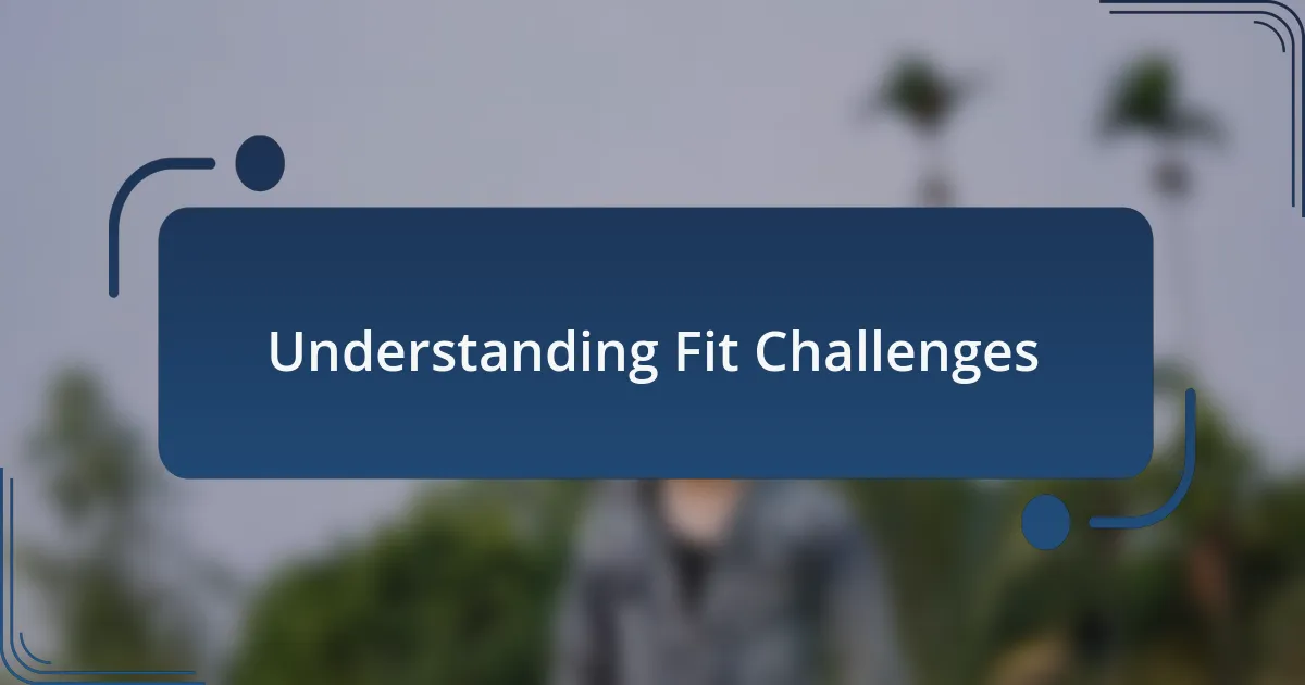 Understanding Fit Challenges
