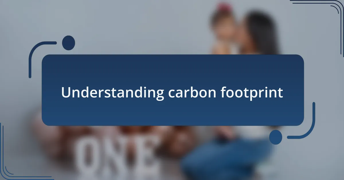 Understanding carbon footprint