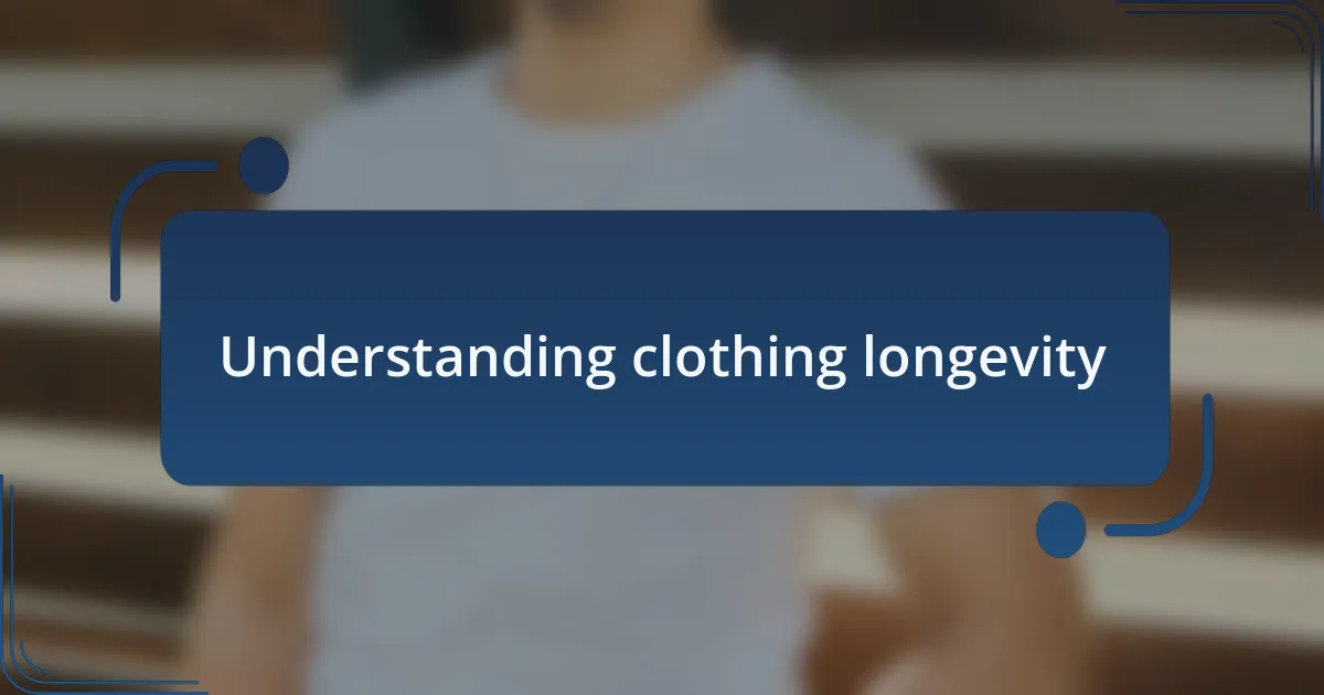 Understanding clothing longevity